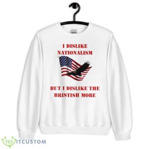 I Dislike Nationalism But I Dislike The British More 6 I Dislike Nationalism But I Dislike The British More - Unisex Heavy Blend Crewneck Sweatshirt
