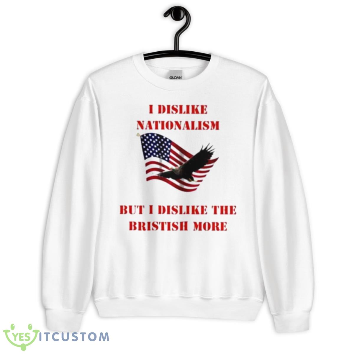 I Dislike Nationalism But I Dislike The British More 11 I Dislike Nationalism But I Dislike The British More - Unisex Heavy Blend Crewneck Sweatshirt