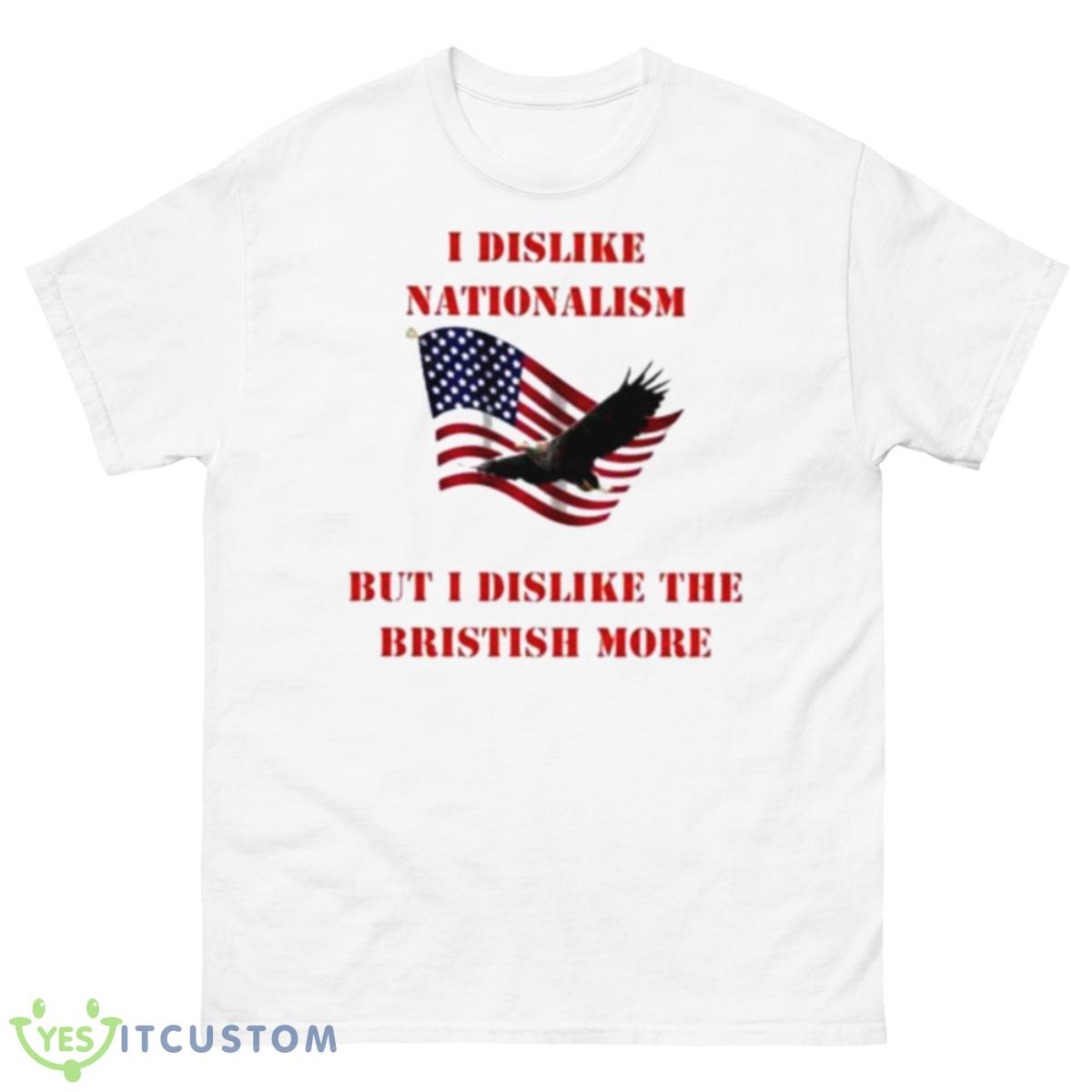 I Dislike Nationalism But I Dislike The British More 10 I Dislike Nationalism But I Dislike The British More - 500 Men’s Classic Tee Gildan
