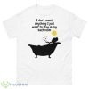 I don’t want anything I just want to stay in my bathroom shirt - 500 Men’s Classic Tee Gildan