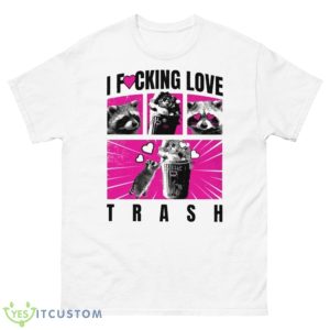 I Fucking Love Trash Raccoon Shirt - 500 Men’s Classic Tee Gildan