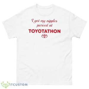 I Got My Nipples Pierced At Toyotathon Shirt - 500 Men’s Classic Tee Gildan