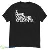 I Have Amazing Students Shirt - G500 Men’s Classic T-Shirt