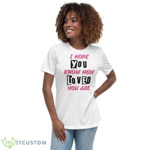 I hope you know how loved you are shirt - Women's Relaxed Short Sleeve Jersey Tee