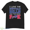 I Love The Buffalo Bills And The Word Fuck 2023 Shirt - G500 Men’s Classic T-Shirt