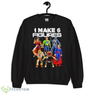 I Make 6 Figures Shirt 8 I Make 6 Figures Shirt - Unisex Crewneck Sweatshirt