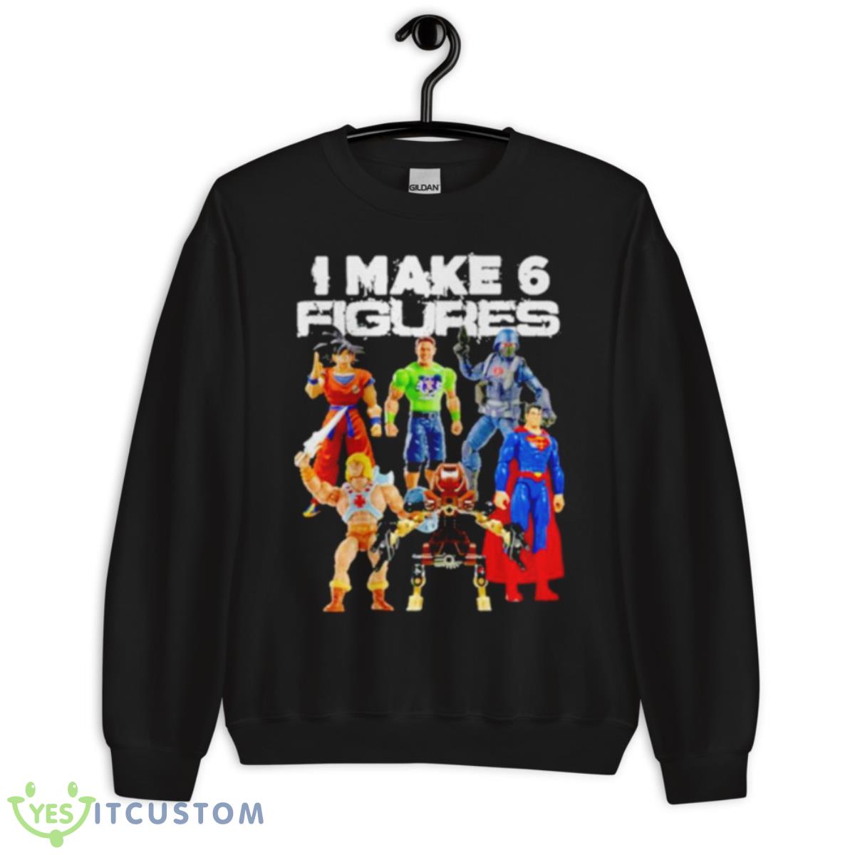 I Make 6 Figures Shirt 13 I Make 6 Figures Shirt - Unisex Crewneck Sweatshirt