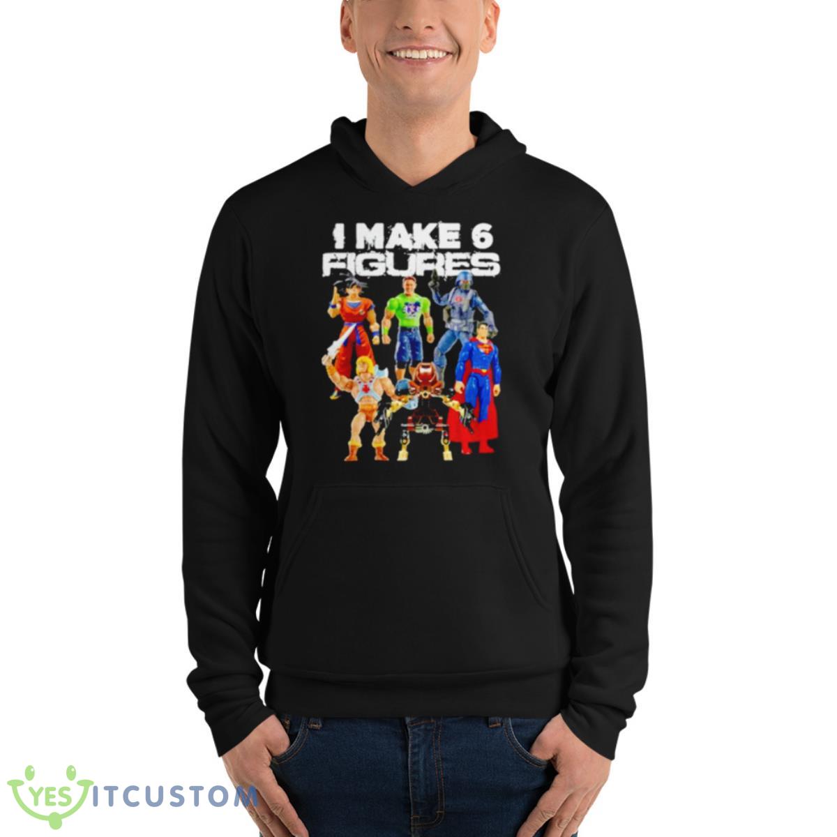 I Make 6 Figures Shirt 4 I Make 6 Figures Shirt - Unisex Fleece Pullover Hoodie