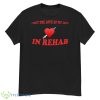 I met the love of my life in rehab shirt - G500 Men’s Classic T-Shirt