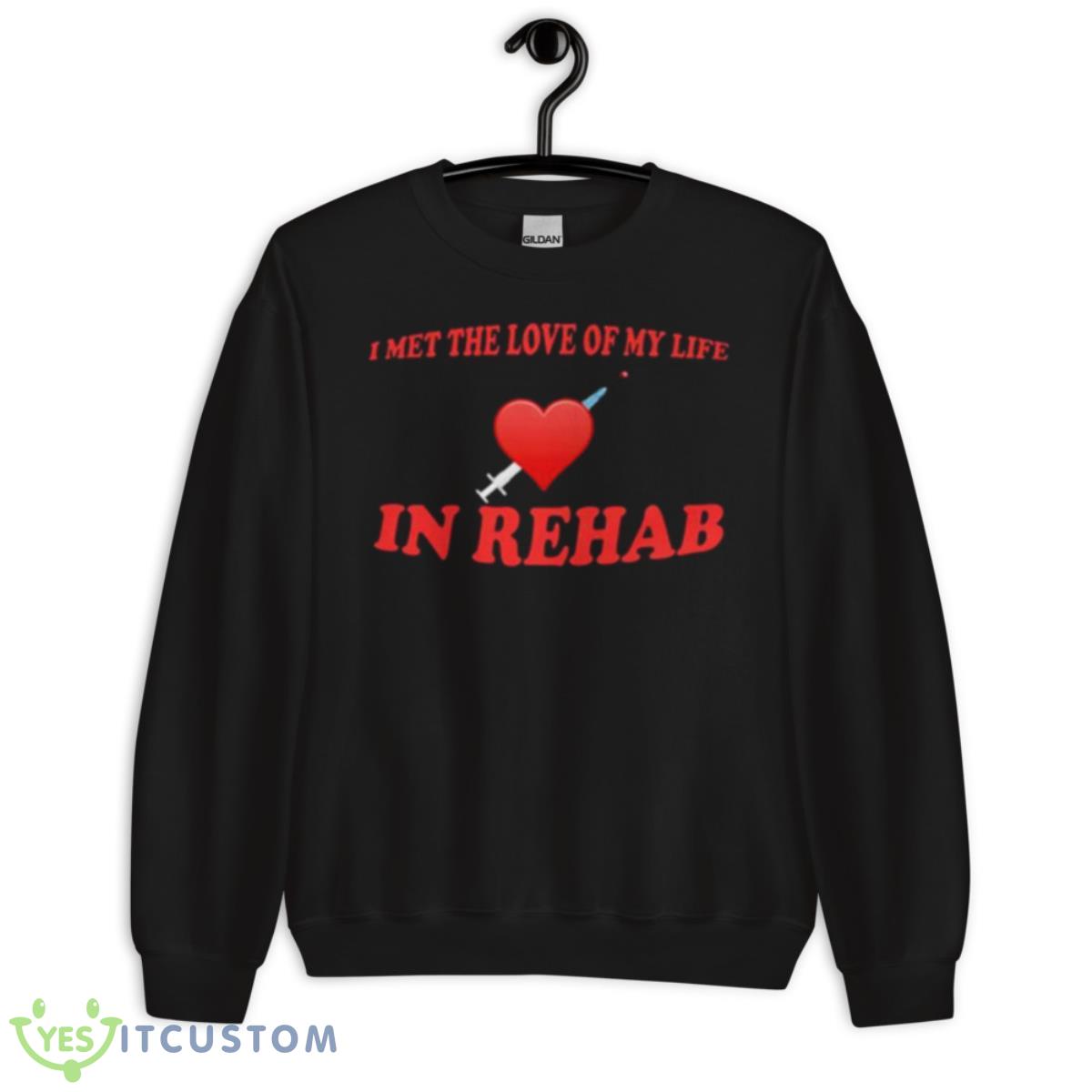 I met the love of my life in rehab shirt 13 I met the love of my life in rehab shirt - Unisex Crewneck Sweatshirt