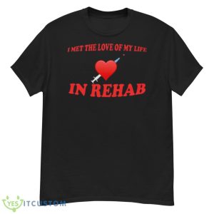 I met the love of my life in rehab shirt - G500 Men’s Classic T-Shirt