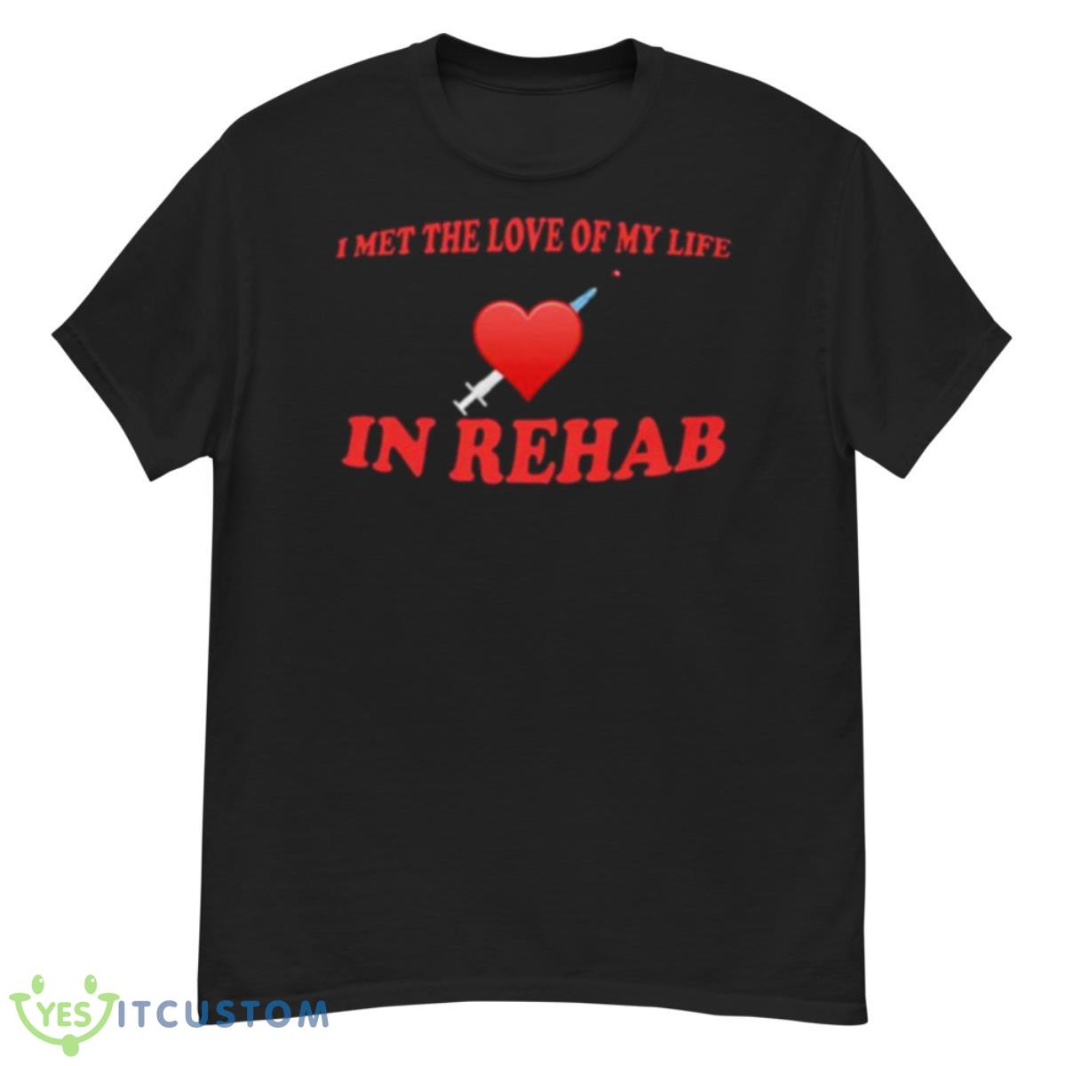 I met the love of my life in rehab shirt 12 I met the love of my life in rehab shirt - G500 Men’s Classic T-Shirt