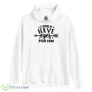 I Only Have Eyes For Him Couple Valentine’s Day Shirt - Unisex Heavy Blend Hooded Sweatshirt