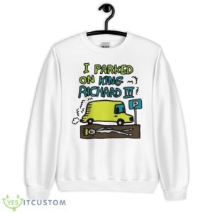 I Parked On King Richard Shirt - Unisex Heavy Blend Crewneck Sweatshirt