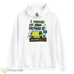 I Parked On King Richard Shirt - Unisex Heavy Blend Hooded Sweatshirt