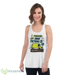 I Parked On King Richard Shirt - Women's Flowy Racerback Tank