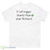 I Roll Bigger Blunts Than Your Richard Shirt - 500 Men’s Classic Tee Gildan