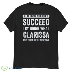 If at first you don’t succeed try doing what clarissa told you to do the first time retro shirt - G500 Men’s Classic T-Shirt