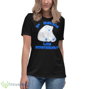 If sunny why deppression shirt - Women's Relaxed Short Sleeve Jersey Tee