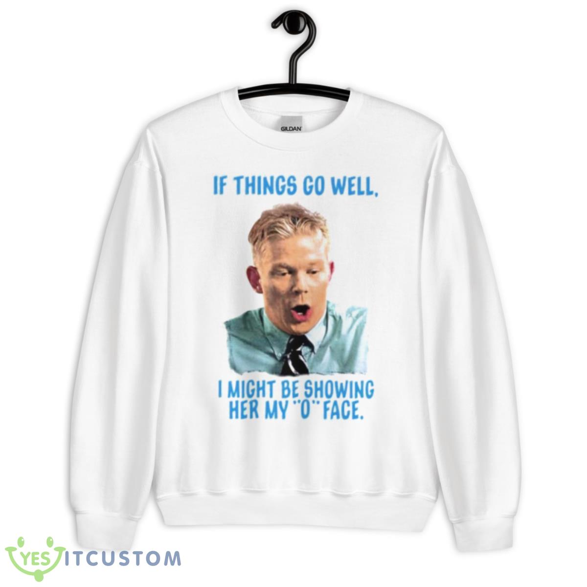 If things go well I might be showing her my o face shirt 11 If things go well I might be showing her my o face shirt - Unisex Heavy Blend Crewneck Sweatshirt