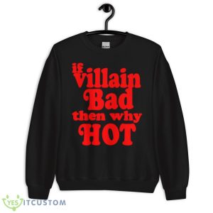 If villain bad then why hoShirt - Unisex Crewneck Sweatshirt