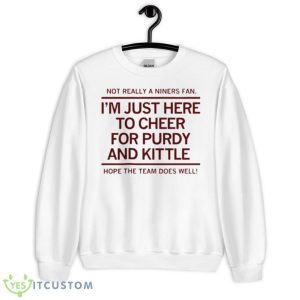 I’m Just Here To Cheer For Purdy And Kittle Shirt - Unisex Heavy Blend Crewneck Sweatshirt
