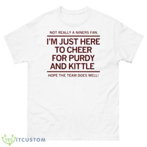 I’m Just Here To Cheer For Purdy And Kittle Shirt - 500 Men’s Classic Tee Gildan