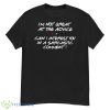 I’m Not Great At The Advice Can I Interest You In A Sarcastic Comment Shirt - G500 Men’s Classic T-Shirt