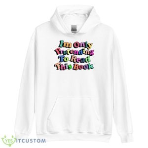 I’m Only Pretending To Read This Book Shirt - Unisex Heavy Blend Hooded Sweatshirt