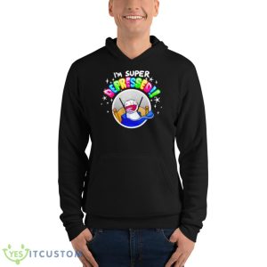 I’m Super Depressed Shirt 9 I’m Super Depressed Shirt - Unisex Fleece Pullover Hoodie