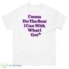 I’mma Do The Best I Can With What I Got Shirt - 500 Men’s Classic Tee Gildan