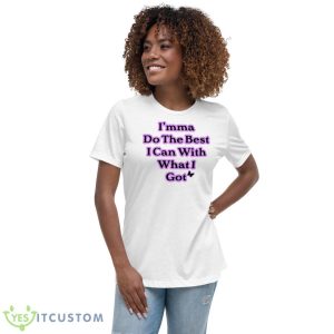 I’mma Do The Best I Can With What I Got Shirt - Women's Relaxed Short Sleeve Jersey Tee