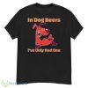 In Dog Beers I've Only Had One Beer Drinking Premium Shirt - G500 Men’s Classic T-Shirt