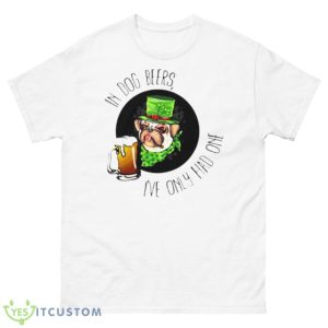 In Dog Beers I’ve Only Had One Shirt - 500 Men’s Classic Tee Gildan