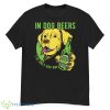 In Dog Beers Shirt I've Only Had One Beer Drinking Shirt - G500 Men’s Classic T-Shirt
