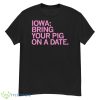 Iowa Bring Your Pig On A Date Shirt - G500 Men’s Classic T-Shirt