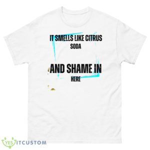 It Smells Like Citrus Soda And Shame In Here Shirt - 500 Men’s Classic Tee Gildan