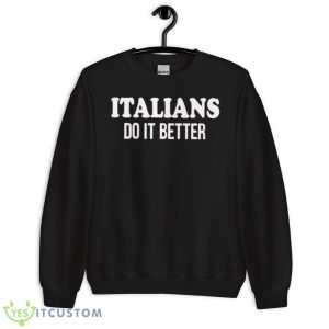 Italians do it better shirt - Unisex Crewneck Sweatshirt