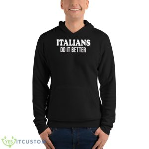 Italians do it better shirt - Unisex Fleece Pullover Hoodie