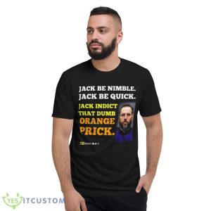 Jack smith Jack be nimble Jack be quick Jack indict that dumb orange prick shirt 7 Jack smith Jack be nimble Jack be quick Jack indict that dumb orange prick shirt - Short Sleeve T-Shirt