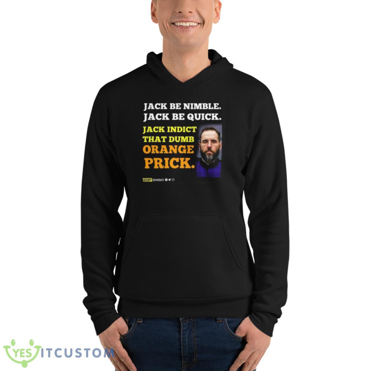 Jack smith Jack be nimble Jack be quick Jack indict that dumb orange prick shirt 4 Jack smith Jack be nimble Jack be quick Jack indict that dumb orange prick shirt - Unisex Fleece Pullover Hoodie