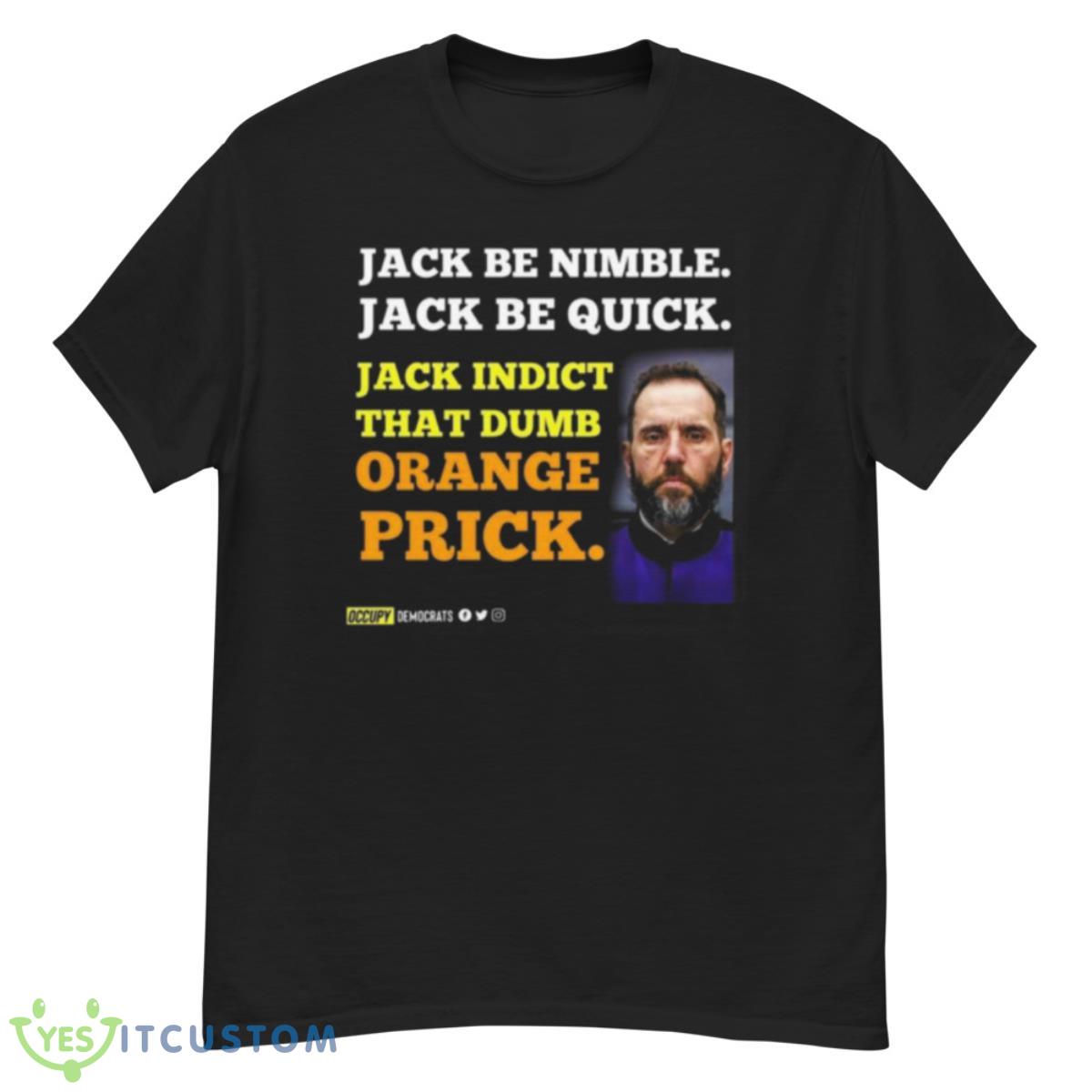 Jack smith Jack be nimble Jack be quick Jack indict that dumb orange prick shirt 12 Jack smith Jack be nimble Jack be quick Jack indict that dumb orange prick shirt - G500 Men’s Classic T-Shirt