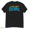 Jacksonville Jaguars It Was Always Duval Shirt - G500 Men’s Classic T-Shirt