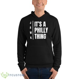 Jawn It’s A Philly Thing Shirt - Unisex Fleece Pullover Hoodie