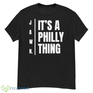 Jawn It’s A Philly Thing Shirt - G500 Men’s Classic T-Shirt