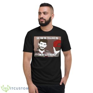 Jimmy Garoppolo so you’re telling me there’s a chance shirt 7 Jimmy Garoppolo so you’re telling me there’s a chance shirt - Short Sleeve T-Shirt
