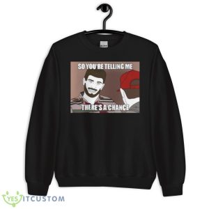Jimmy Garoppolo so you’re telling me there’s a chance shirt 8 Jimmy Garoppolo so you’re telling me there’s a chance shirt - Unisex Crewneck Sweatshirt
