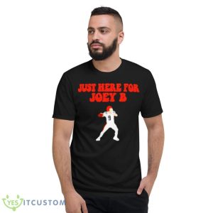 Just Here For Joey B Shirt 7 Just Here For Joey B Shirt - Short Sleeve T-Shirt
