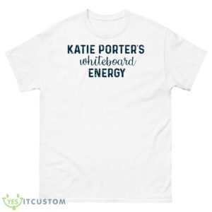 Katie Porters Whiteboard Energy Shirt - 500 Men’s Classic Tee Gildan