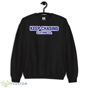 Keep Chasing Clothing Co Shirt 8 Keep Chasing Clothing Co Shirt - Unisex Crewneck Sweatshirt